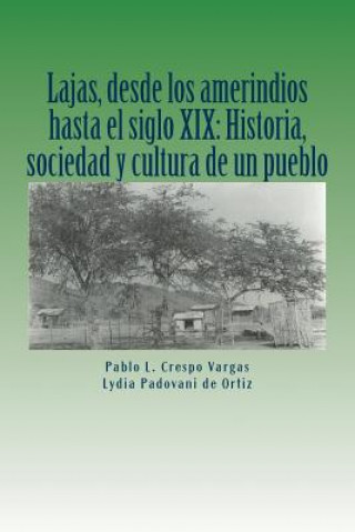Carte Lajas, desde los amerindios hasta el siglo XIX: Historia, sociedad y cultura de un pueblo Pablo L Crespo Vargas