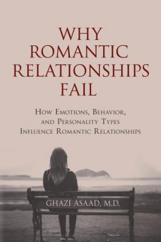 Book Why Romantic Relationships Fail: How Emotions, Behavior, and Personality Types Influence Romantic Relationships M D Ghazi Asaad