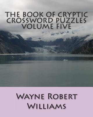 Kniha The Book of Cryptic Crossword Puzzles Volume Five Wayne Robert Williams