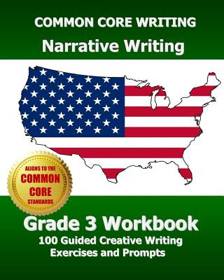 Książka COMMON CORE WRITING Narrative Writing Grade 3 Workbook: 100 Guided Creative Writing Exercises and Prompts Common Core Division Test Master Press