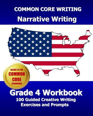 Książka COMMON CORE WRITING Narrative Writing Grade 4 Workbook: 100 Guided Creative Writing Exercises and Prompts Common Core Division Test Master Press