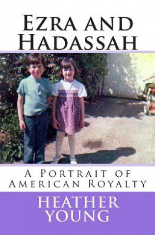 Kniha Ezra and Hadassah: A Portrait of American Royalty Heather M Young