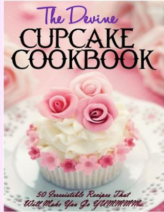 Książka The Devine Cupcake Cookbook: 50 Irresistible Recipes That Will Make You Go YUMMMM... Donna K Stevens