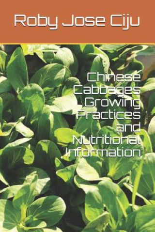 Kniha Chinese Cabbages Growing Practices and Nutritional Information Roby Jose Ciju