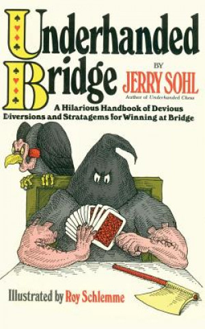 Książka Underhanded Bridge: A Hilarious Handbook of Devious Diversions and Stratagems for Winning at Bridge Jerry Sohl