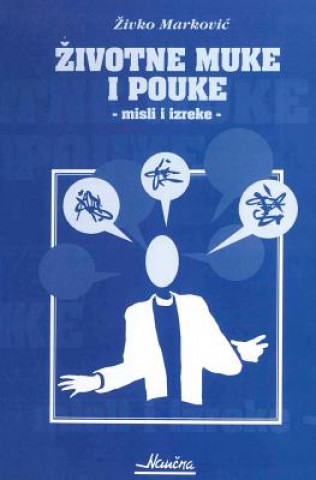 Könyv Zivotne Muke I Pouke: Misli I Izreke Zivko Markovic