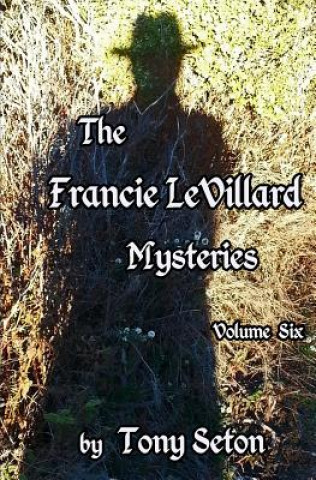 Kniha Francie LeVillard Mysteries Volume VI Tony Seton