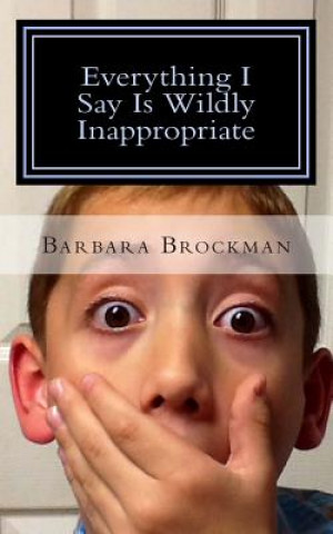 Kniha Everything I Say Is Wildly Inappropriate Barbara Brockman