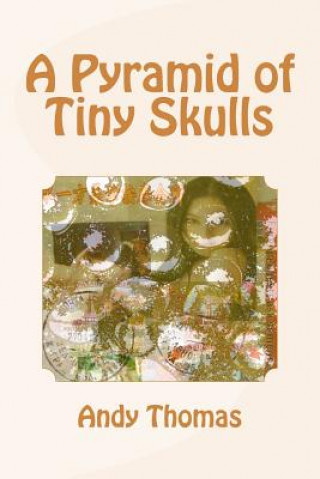 Könyv A Pyramid of Tiny Skulls Andy Thomas
