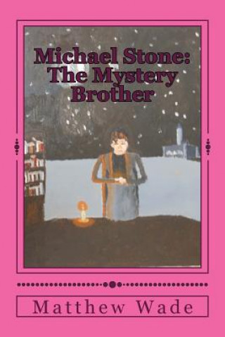 Kniha Michael Stone: The Mystery Brother Matthew Gardner Wade