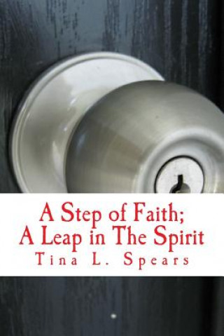 Carte A Step of Faith; A Leap in The Spirit: Discovery of Purpose Tina L Spears