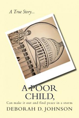 Carte A Poor Child: can make it out and find peace in a storm Deborah D Johnson