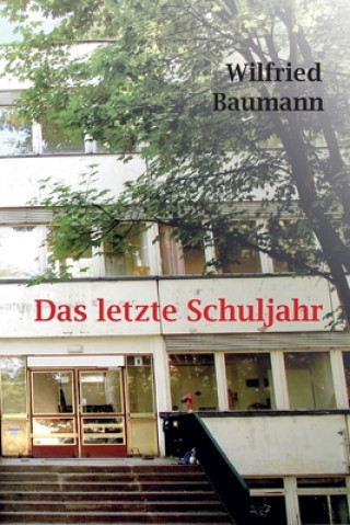 Knjiga Das letzte Schuljahr Wilfried Baumann