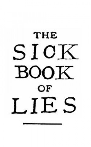 Carte The Sick Book of Lies: A gruesome grimoire full of good advice and ancient secrets. Matt Payne