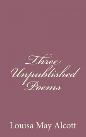 Buch Three Unpublished Poems Louisa May Alcott