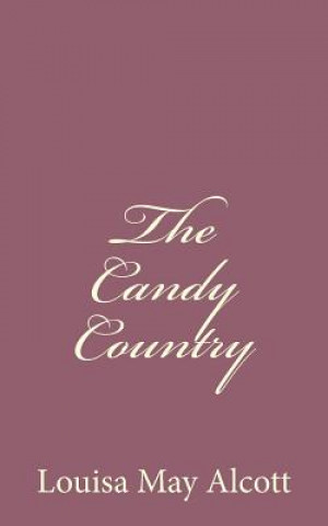 Книга The Candy Country Louisa May Alcott