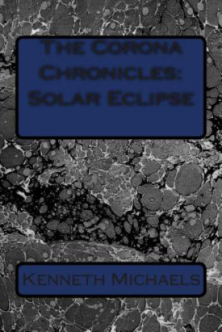 Kniha The Corona Chronicles: Solar Eclipse Kenneth Michaels