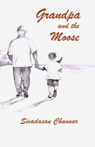 Kniha Grandpa and the Moose Sivadasan A Channar