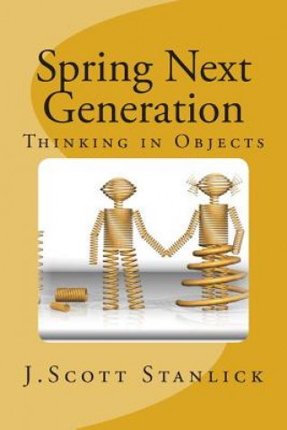 Buch Spring Next Generation: Thinking in Objects J Scott Stanlick