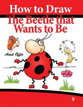 Książka How to Draw the Beetle That Wants to Be: Drawing Book for Kids and Adults Amit Offir