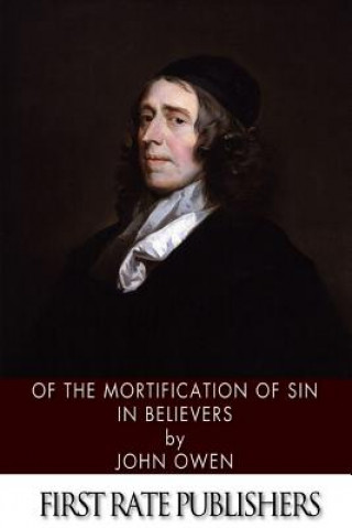 Kniha Of the Mortification of Sin in Believers John Owen