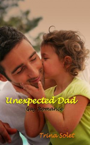 Carte Unexpected Dad: Gay Romance Trina Solet