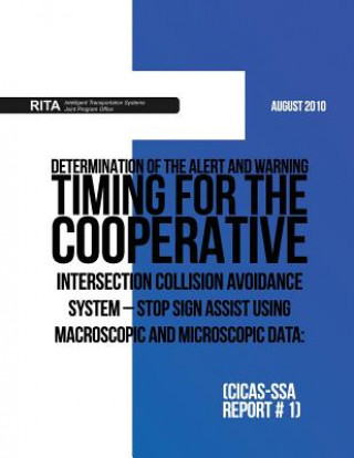 Carte Determination of the Alert and Warning Timing for the Cooperative Intersection Collision Avoidance System ? Stop Sign Assist Using Macroscopic and Mic U S Department of Transportation