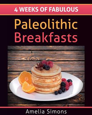 Książka 4 Weeks of Fabulous Paleolithic Breakfasts (Large Print) Amelia Simons