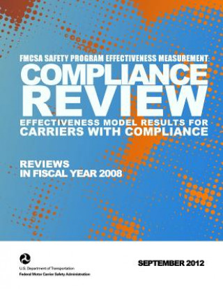 Kniha FMCSA Safety Program Effectiveness Measurement: Compliance Review Effectiveness Model Results for Carriers with Compliance Reviews in FY 2008 U S Department of Transportation