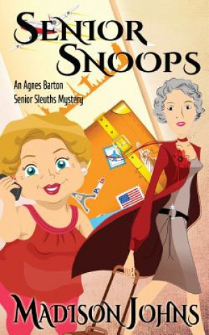 Knjiga Senior Snoops: An Agnes Barton Senior Sleuths Mystery Madison Johns