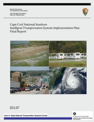 Kniha Cape Cod National Seashore: Intelligent Transportation Systems Implementation Plan- Final Report U S Department O National Park Service