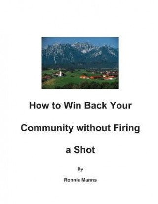 Kniha How to Win Back your Community Without Firing a Shot Ronnie Manns