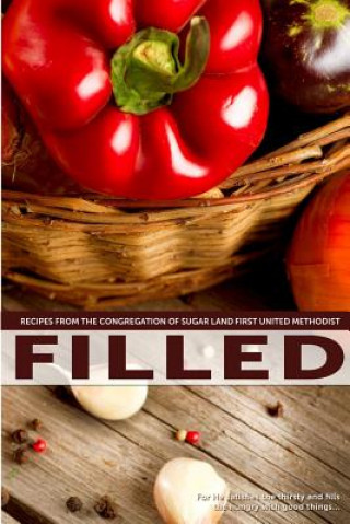 Книга Filled: Recipes from the Congregation of Sugar Land First United Methodist The Congregation