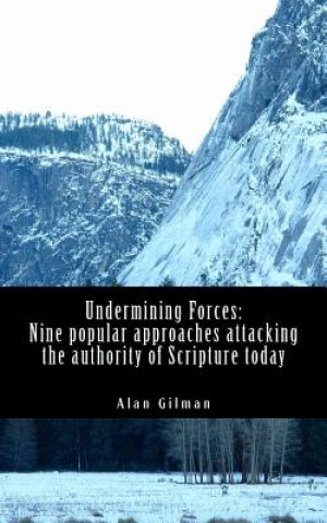 Kniha Undermining Forces: Nine popular approaches attacking the authority of Scripture today Alan Gilman