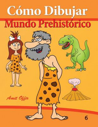 Kniha Cómo Dibujar: Mundo Prehistórico: Libros de Dibujo Amit Offir