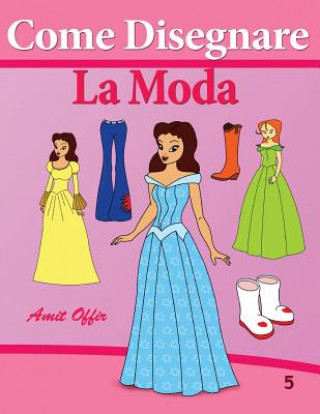 Книга Come Disegnare - La Moda Amit Offir