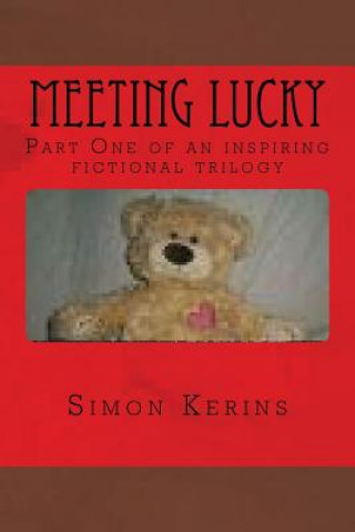 Carte Meeting Lucky: The first part of a fiction trilogy for adults and children. Simon Kerins