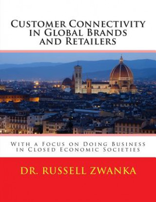 Buch Customer Connectivity in Global Brands and Retailers: With a Focus on Doing Business in Closed Economic Societies Russell Zwanka