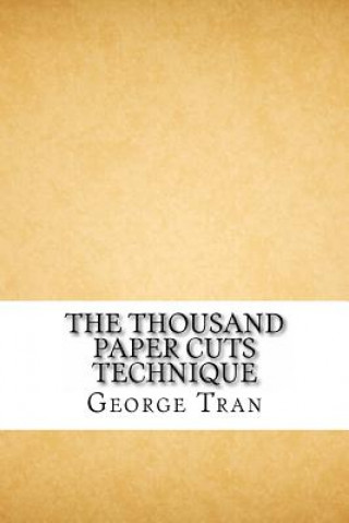 Книга The Thousand Paper Cuts Technique: How to lawfully and legally claim your home free and clear George Tran