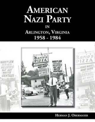 Könyv American Nazi Party in Arlington, Virginia 1958-1984 Herman J Obermayer