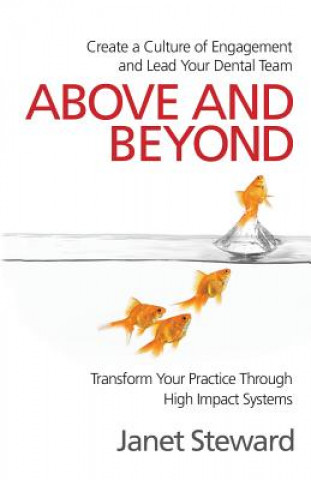 Carte Above and Beyond: Create a culture of engagement and lead your dental team Janet Steward