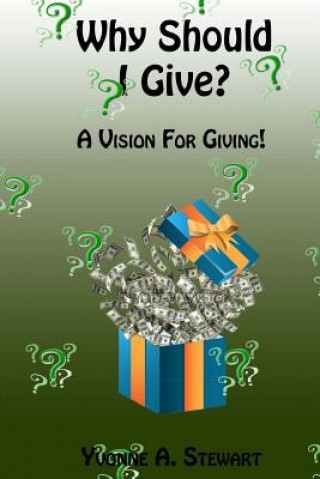 Könyv Why Should I Give?: A Vision for Giving Yvonne a Stewart