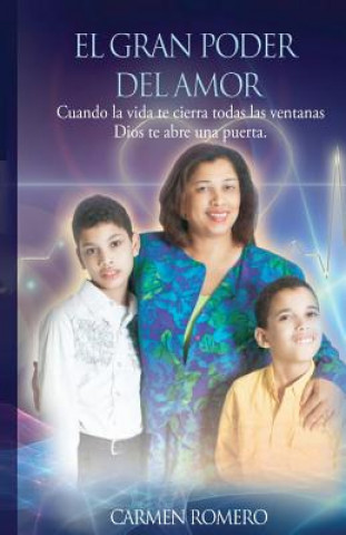 Livre El Gran Poder del Amor: Cuando la vida te cierra todas las ventanas Dios te abre una puerta Carmen Romero