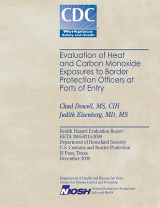 Kniha Evaluation of Heat and Cabon Monoxide Exposures to Border Protection Officers at Ports of Entry Chad Dowell