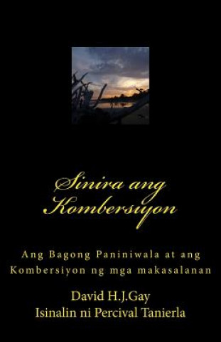 Könyv Sinira Ang Kombersiyon: Ang Bagong Paniniwala at Ang Kombersiyon Ng MGA Makasalanan David H J Gay