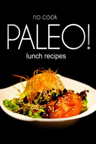 Kniha No-Cook Paleo! - Lunch Recipes Ben Plus Publishing