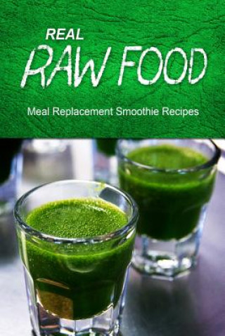 Knjiga Real Raw Food Meal-Replacement Smoothie Recipes Real Raw Food Recipes