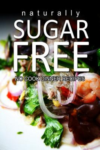 Książka Naturally Sugar-Free- No Cook Dinner Recipes Naturally Sugar-Free Series