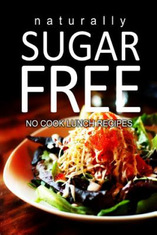 Książka Naturally Sugar-Free - No Cook Lunch Recipes Naturally Sugar Series