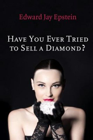 Könyv Have You Ever Tried to Sell a Diamond?: And other Investigations of the Diamond Trade Edward Jay Epstein